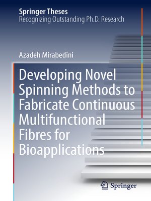 cover image of Developing Novel Spinning Methods to Fabricate Continuous Multifunctional Fibres for Bioapplications